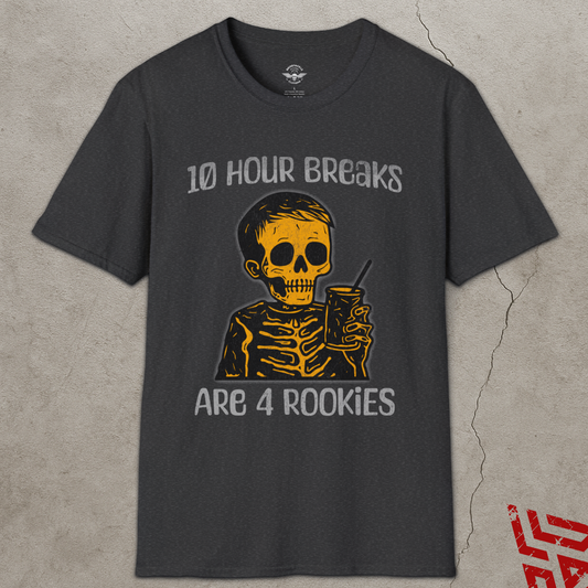 10 Hour Breaks Are 4 Rookies Trucker T Shirt
