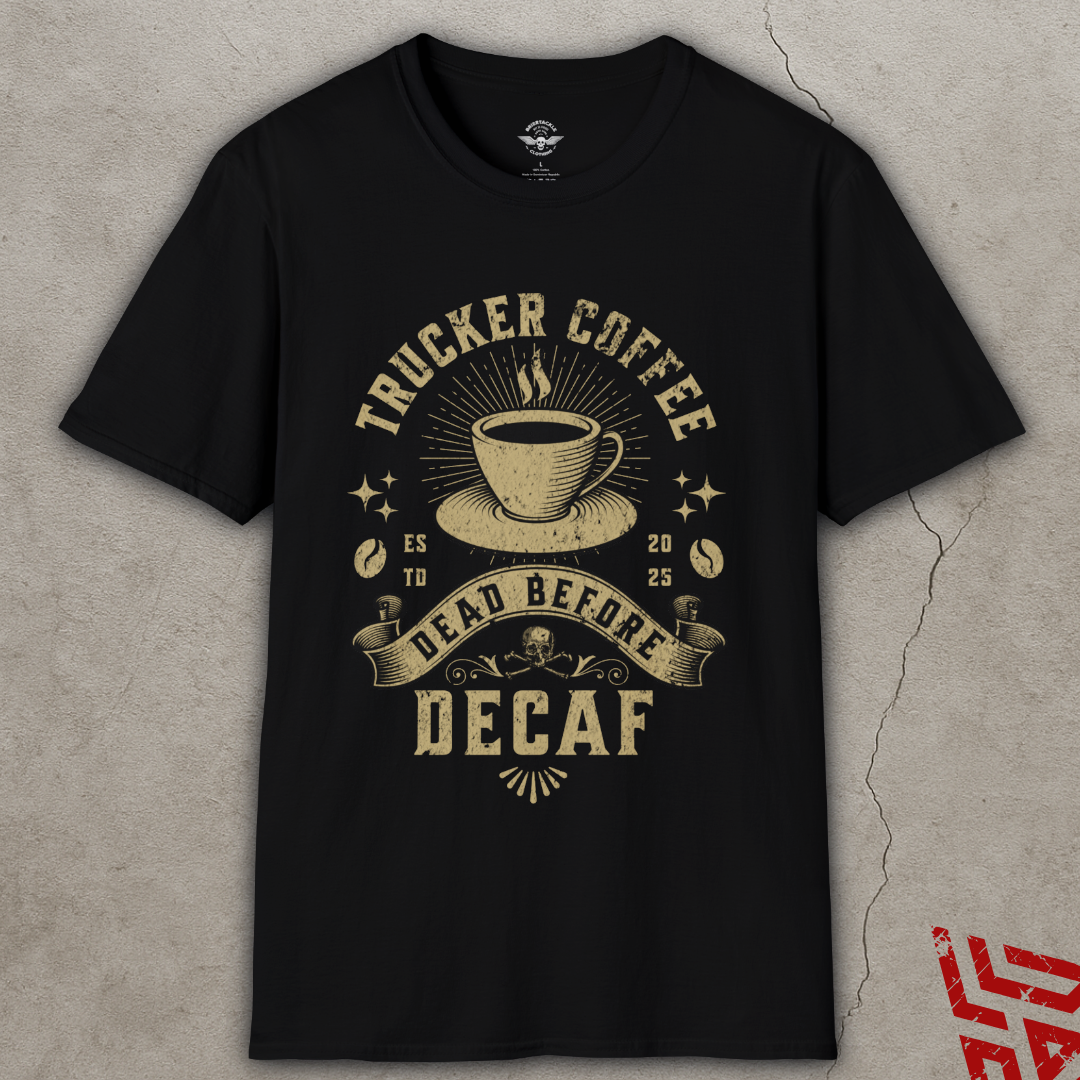 Trucker Coffee Dead Before Decaf T Shirt