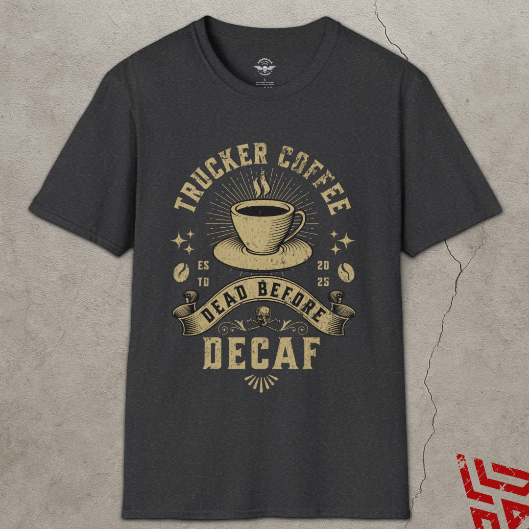 Trucker Coffee Dead Before Decaf T Shirt
